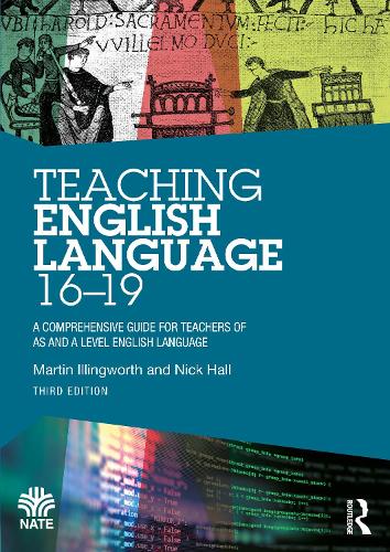 Teaching English Language 16-19: A Comprehensive Guide for Teachers of AS and A Level English Language. 3rd edition