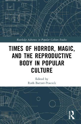 Times of Horror, Magic, and the Reproductive Body in Popular Culture.