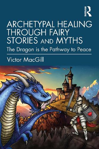Archetypal Healing through Fairy Stories and Myths: The Dragon is the Pathway to Peace.