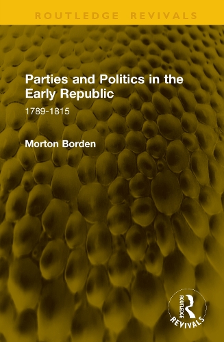 Parties and Politics in the Early Republic: 1789-1815.