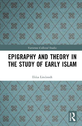 Epigraphy and Theory in the Study of Early Islam.