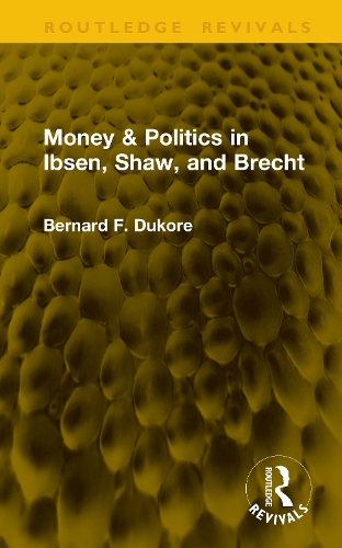 Money & Politics in Ibsen, Shaw, and Brecht.