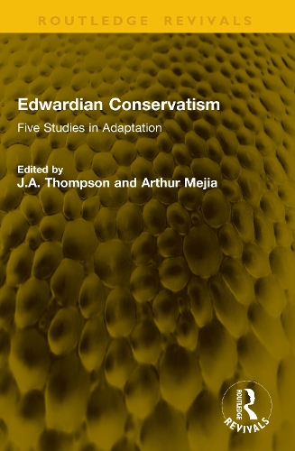 Edwardian Conservatism: Five Studies in Adaptation.