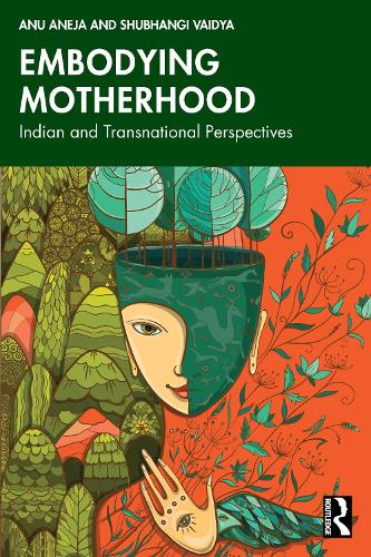 Embodying Motherhood: Indian and Transnational Perspectives.