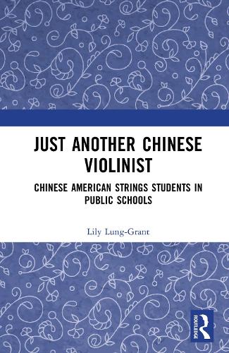 Just Another Chinese Violinist: Chinese American Strings Students in Public Schools.