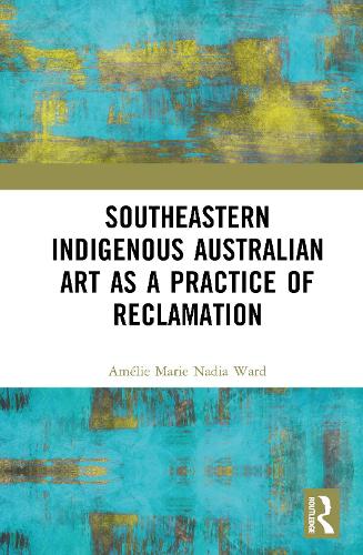 Southeastern Indigenous Australian Art as a Practice of Reclamation.