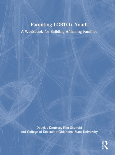 Parenting LGBTQ+ Youth: A Workbook for Building Affirming Families.