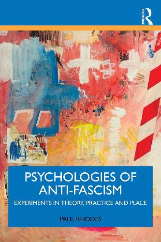 Psychologies of Anti-Fascism: Experiments in Theory, Practice and Place.