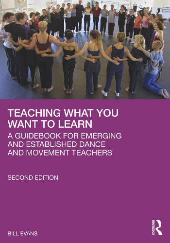 Teaching What You Want to Learn: A Guidebook for Emerging and Established Dance and Movement Teachers. 2nd edition