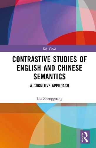 Contrastive Studies of English and Chinese Semantics: A Cognitive Approach.