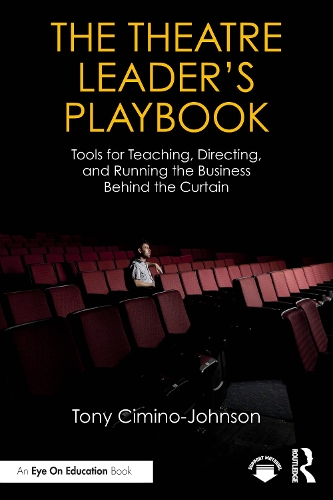 The Theatre Leader's Playbook: Tools for Teaching, Directing, and Running the Business Behind the Curtain.