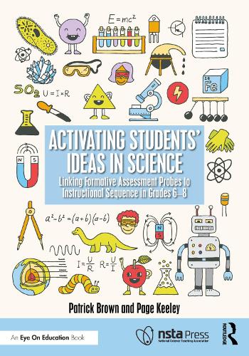Activating Students' Ideas in Science: Linking Formative Assessment Probes to Instructional Sequence in Grades 6-8.