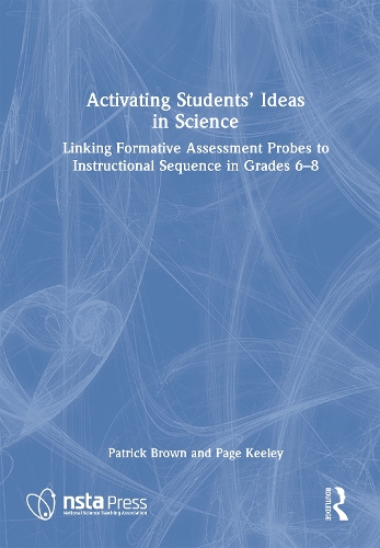 Activating Students' Ideas in Science: Linking Formative Assessment Probes to Instructional Sequence in Grades 6-8.