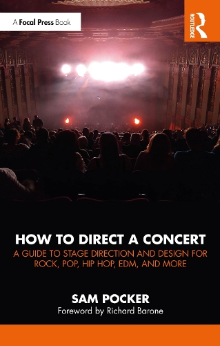 How to Direct a Concert: A Guide to Stage Direction and Design for Rock, Pop, Hip Hop, EDM, and More.