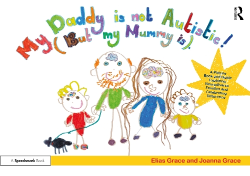 My Daddy is Not Autistic (But My Mummy is): A Picture Book and Guide Exploring Neurodiverse Families and Celebrating Difference.