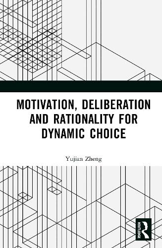 Motivation, Deliberation and Rationality for Dynamic Choice.