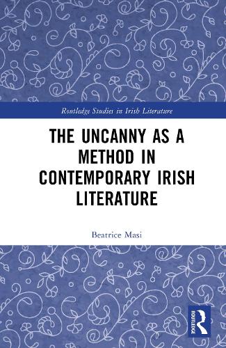 The Uncanny as a Method in Contemporary Irish Literature.