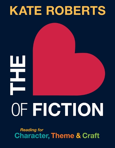 The Heart of Fiction: Reading for Character, Theme and Craft.