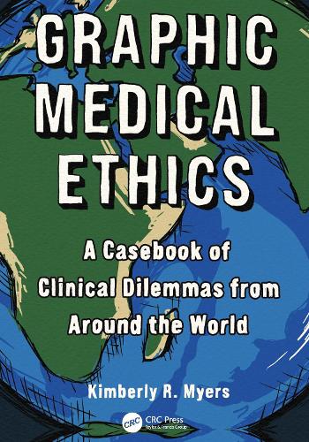 Graphic Medical Ethics: A Casebook of Clinical Dilemmas from Around the World.