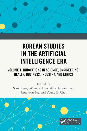 Korean Studies in the Artificial Intelligence Era: Volume 1: Innovations in Science, Engineering, Health, Business, Industry, and Ethics.