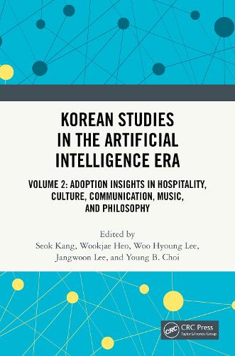 Korean Studies in the Artificial Intelligence Era: Volume 2: Adoption Insights in Hospitality, Culture, Communication, Music, and Philosophy.