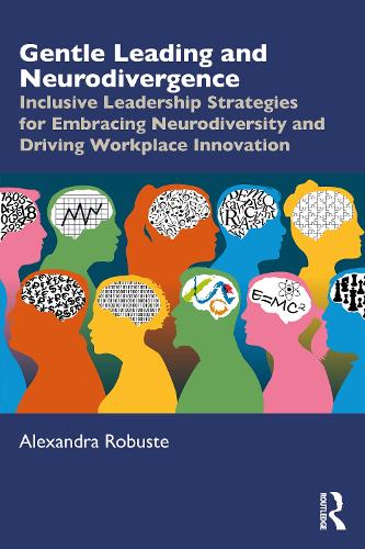 Gentle Leading and Neurodivergence: Inclusive Leadership Strategies for Embracing Neurodiversity and Driving Workplace Innovation.