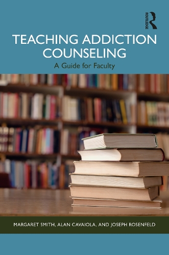 Teaching Addiction Counseling: A Guide for Faculty.