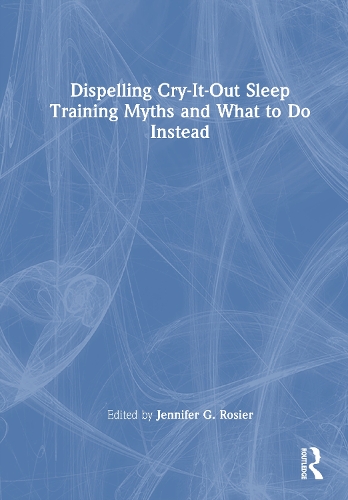Dispelling Cry-It-Out Sleep Training Myths and What to Do Instead.
