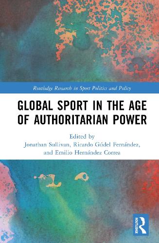 Global Sport in the Age of Authoritarian Power.