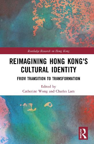 Reimagining Hong Kong's Cultural Identity: From Transition to Transformation.