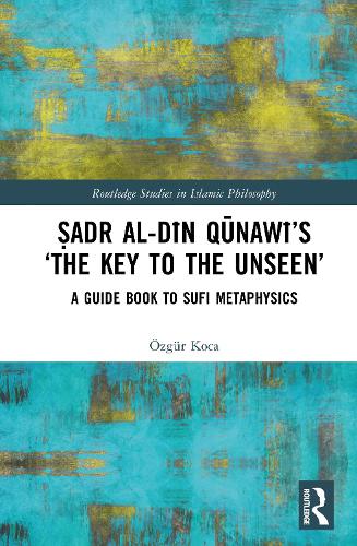 Sadr al-Din Qunawi's 'The Key to the Unseen'