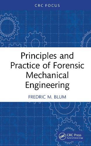 Principles and Practice of Forensic Mechanical Engineering.