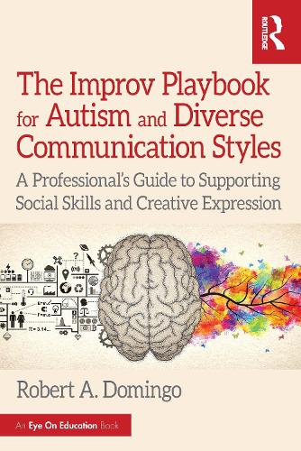 The Improv Playbook for Autism and Diverse Communication Styles: A Professional's Guide to Supporting Social Skills and Creative Expression.