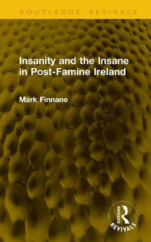 Insanity and the Insane in Post-Famine Ireland.