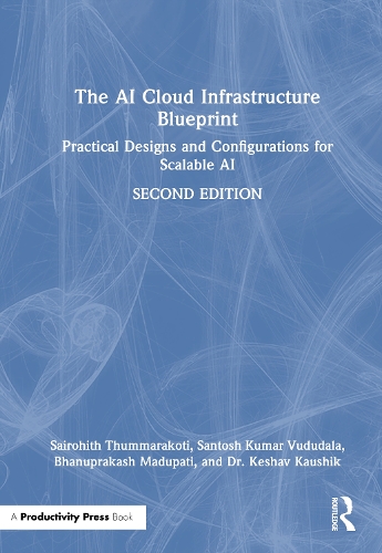 The AI Cloud Infrastructure Blueprint: Practical Designs and Configurations for Scalable AI. 2nd edition