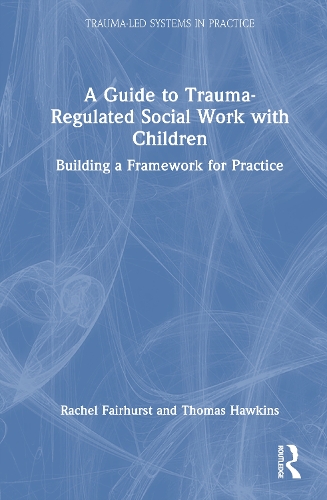 A Guide to Trauma-Regulated Social Work with Children