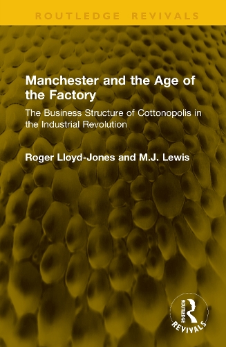 Manchester and the Age of the Factory: The Business Structure of Cottonopolis in the Industrial Revolution.
