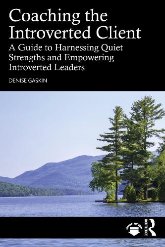 Coaching the Introverted Client: A Guide to Harnessing Quiet Strengths and Empowering Introverted Leaders.