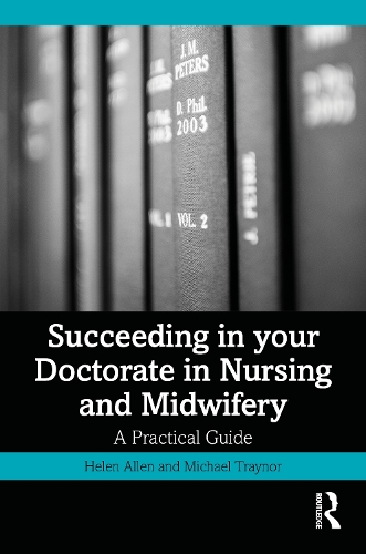 Succeeding in your Doctorate in Nursing and Midwifery: A Practical Guide.