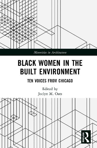 Black Women in the Built Environment: Ten Voices from Chicago.