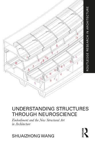 Understanding Structures through Neuroscience: Embodiment and the New Structural Art in Architecture.