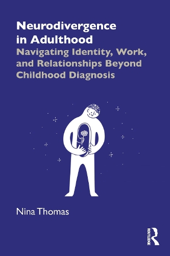 Neurodivergence in Adulthood: Navigating Identity, Work, and Relationships Beyond Childhood Diagnosis.