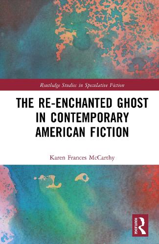 The Re-Enchanted Ghost in Contemporary American Spectral Fiction.