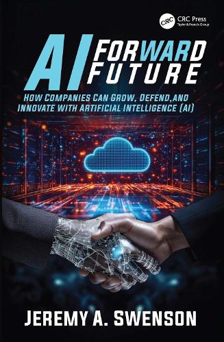 AI Forward Future: How Companies Can Grow, Defend, and Innovate with Artificial Intelligence (AI).