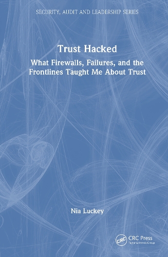 Trust Hacked: What Firewalls, Failures, and the Frontlines Taught Me About Trust.