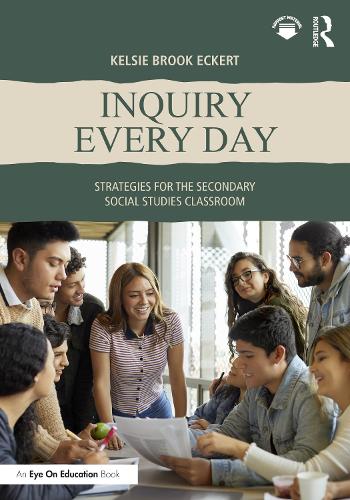 Inquiry Every Day: Strategies for the Secondary Social Studies Classroom.