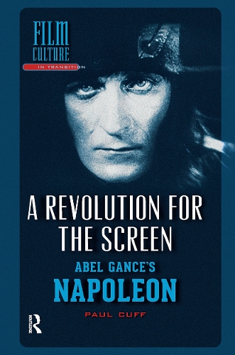 A Revolution for the Screen: Abel Gance's Napoleon.