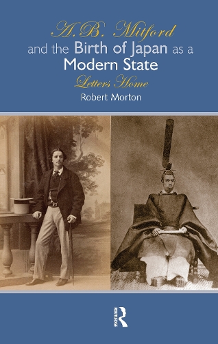 A.B. Mitford and the Birth of Japan as a Modern State: Letters Home.