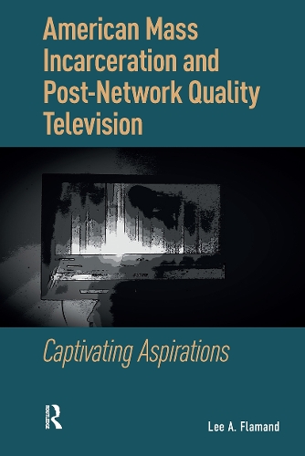 American Mass Incarceration and Post-Network Quality Television: Captivating Aspirations.