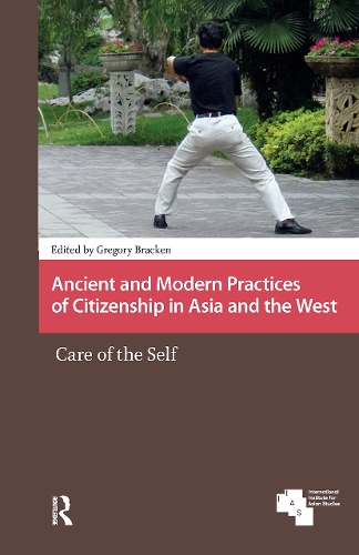 Ancient and Modern Practices of Citizenship in Asia and the West: Care of the Self.